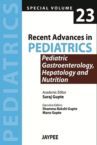 Recent Advances in Pediatrics - Special Volume 23 - Pediatric Gastroenterology, Hepatology and Nutrition cover