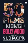 50 Films That Changed Bollywood, 1995-2015 cover