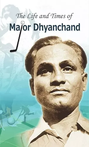 The Life and Times of Major Dhyanchand cover