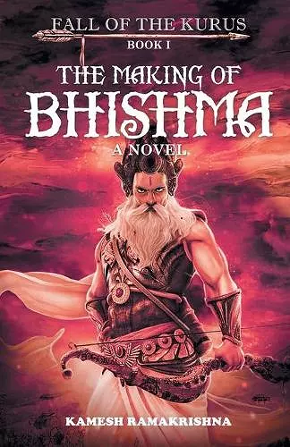 The Making of Bhishma - Fall of The Kurus cover