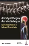 Neuro Spinal Surgery Operative Techniques: Lateral Mass Fixation in Sub-axial Cervical Spine cover