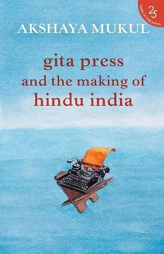 Gita Press and the Making of Hindu India cover