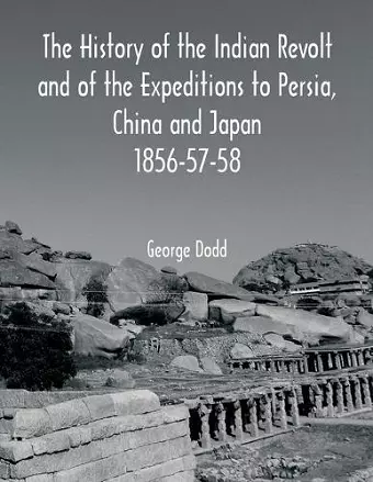 The History of the Indian Revolt and of the Expeditions to Persia, China and Japan 1856-57-58 cover