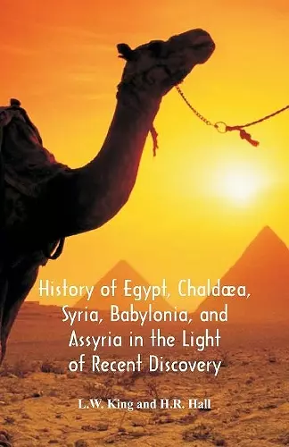 History Of Egypt, Chaldæa, Syria, Babylonia, And Assyria In The Light Of Recent Discovery cover