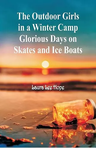 The Outdoor Girls in a Winter Camp Glorious Days on Skates and Ice Boats cover