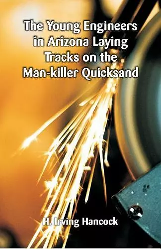 The Young Engineers in Arizona Laying Tracks on the Man-killer Quicksand cover