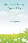 Tom Swift in the Caves of Ice cover