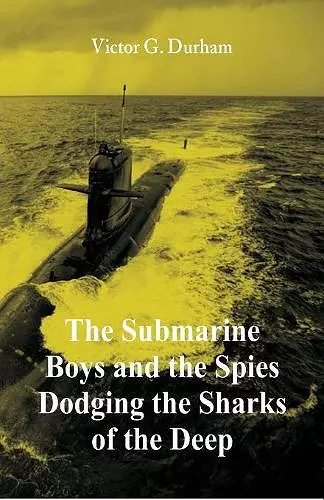 The Submarine Boys and the Spies Dodging the Sharks of the Deep cover