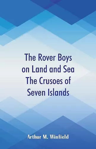 The Rover Boys on Land and Sea The Crusoes of Seven Islands cover