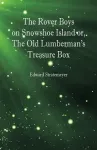 The Rover Boys on Snowshoe Island or, The Old Lumberman's Treasure Box cover
