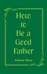 How to Be a Good Father cover