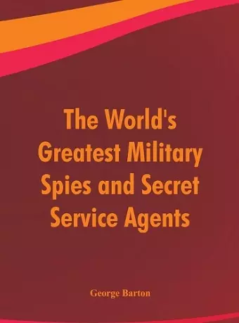 The World's Greatest Military Spies and Secret Service Agents cover