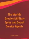 The World's Greatest Military Spies and Secret Service Agents cover