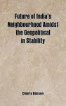 Future of India's Neighbourhood Amidst the Geopolitical in Stability cover