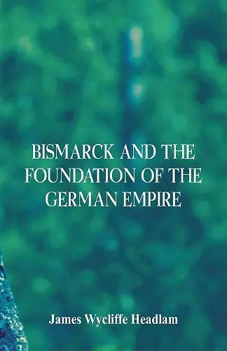 Bismarck and the Foundation of the German Empire cover