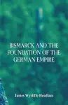 Bismarck and the Foundation of the German Empire cover