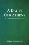 A Day in Old Athens; a Picture of Athenian Life cover