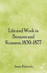 Life and Work in Benares and Kumaon, 1839-1877 cover