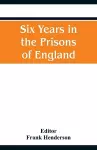 Six Years in the Prisons of England cover