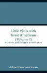 Little Visits with Great Americans (Volume I) cover