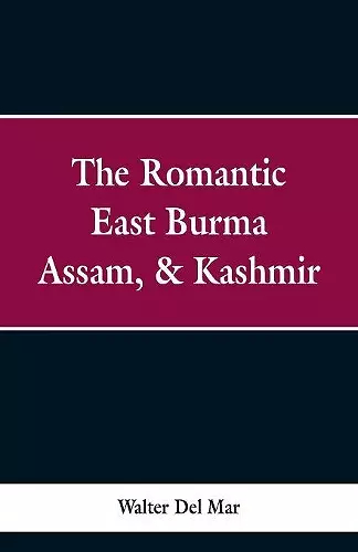 The Romantic East Burma, Assam, & Kashmir cover