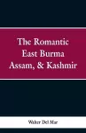 The Romantic East Burma, Assam, & Kashmir cover