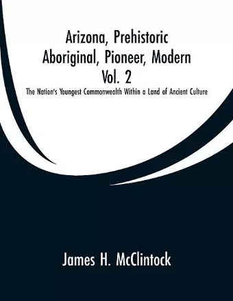 Arizona, Prehistoric, Aboriginal, Pioneer, Modern, Vol. 2 cover
