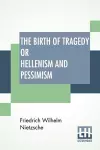 The Birth Of Tragedy Or Hellenism And Pessimism cover