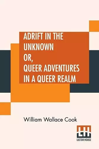 Adrift In The Unknown Or, Queer Adventures In A Queer Realm cover