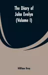 The diary of John Evelyn (Volume I) cover