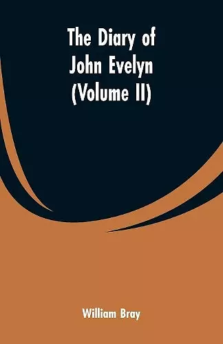 The diary of John Evelyn (Volume II) cover