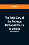 The Early Story of the Wesleyan Methodist Church in Victoria cover