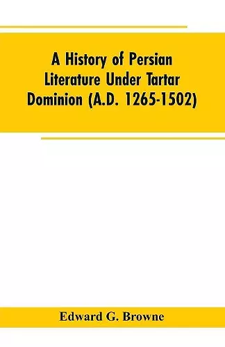 A History of Persian Literature under tartar Dominion (A.D. 1265-1502) cover