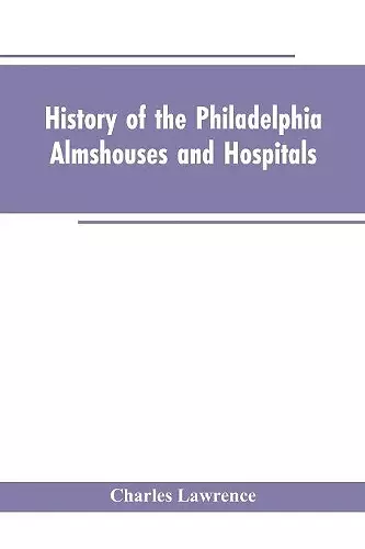 History Of The Philadelphia Almshouses And Hospitals cover