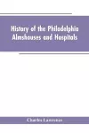History Of The Philadelphia Almshouses And Hospitals cover