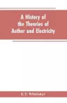 A history of the theories of aether and electricity cover