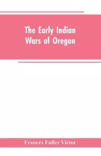 The early Indian wars of Oregon cover