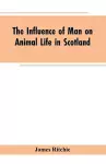 The Influence of Man on Animal Life in Scotland cover