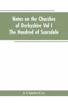 Notes On The Churches Of Derbyshire - Vol I The hundred of Scarsdale. cover