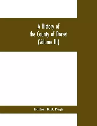 A History of the County of Dorset (Volume III) cover