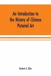 An introduction to the history of Chinese pictorial art cover