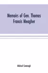 Memoirs of Gen. Thomas Francis Meagher cover