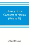 History of the conquest of Mexico (Volume III) cover