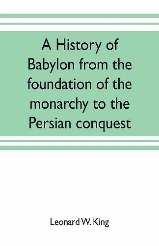 A history of Babylon from the foundation of the monarchy to the Persian conquest cover