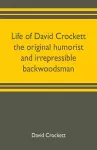 Life of David Crockett the original humorist and irrepressible backwoodsman cover