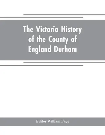 The Victoria history of the county of England Durham cover
