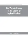 The Victoria history of the county of England Durham cover