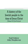 A history of the Jewish people in the time of Jesus Christ (Volume II) (First Division) Political History of Palestine, from B.C. 175 to A.D. 135. cover