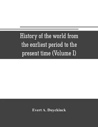 History of the world from the earliest period to the present time (Volume I) cover