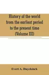 History of the world from the earliest period to the present time (Volume III) cover